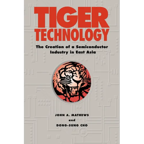 Tiger Technology: The Creation of a Semiconductor Industry in East Asia - Paperback