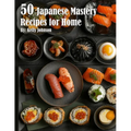 50 Japanese Mastery Recipes for Home