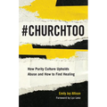 #ChurchToo: How Purity Culture Upholds Abuse and How to Find Healing