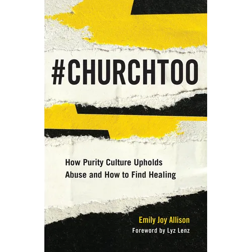 #ChurchToo: How Purity Culture Upholds Abuse and How to Find Healing