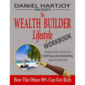 The Wealth Builder Lifestyle Workbook: How The Other 99% Can Get Rich, Design Your Lifestyle of Perpetual and Exponential Wealth Creation