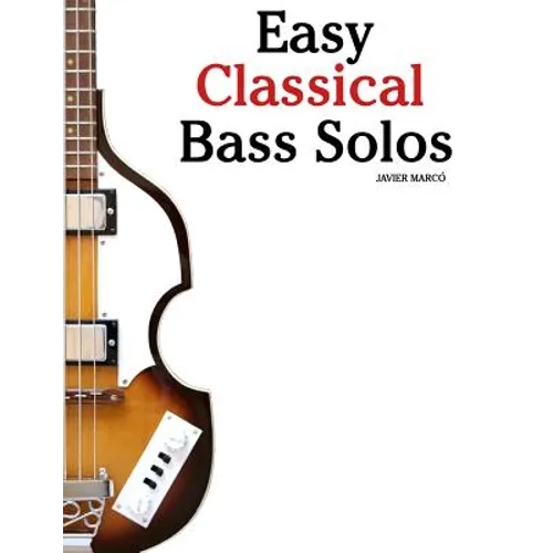 Easy Classical Bass Solos: Featuring Music of Bach, Mozart, Beethoven, Tchaikovsky and Others. in Standard Notation and Tablature.