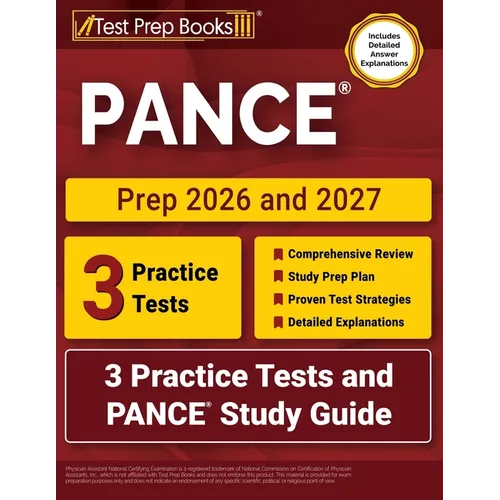 PANCE Prep 2026 and 2027: 3 Practice Tests and PANCE Study Guide [Includes Detailed Answer Explanations]