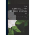 The Identification of Trees & Shrubs; How to Recognize, Without Previous Knowledge of Botany, Wild or Garden Trees and Shrubs Native to the North Temp