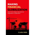 Making Financial Globalization: How Firms Shape International Regulatory Cooperation