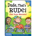 Dude, That's Rude!: (Get Some Manners)