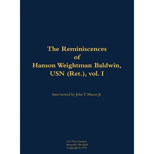 The Reminiscences of Hanson Weightman Baldwin, USN (Ret.), Vol. I: 1903-1991