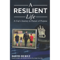 A Resilient Life: A Cop's Journey in Pursuit of Purpose
