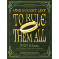 One Bucket List to Rule Them All: 250 Ideas for Tolkien Fans to Celebrate Their Favorite Books, TV Shows, Movies, and More