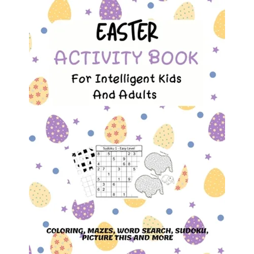 Easter Activity Book For Intelligent Kids And Adults: Coloring, Picture This, Word Search, Sudoku, Mazes, Puzzles Easter Activities For Kids, Teens, A