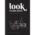 Look I Bought Plants: And Other Poems about Life and Stuff