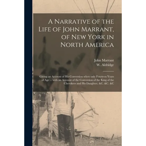 A Narrative of the Life of John Marrant, of New York in North America [microform]: Giving an Account of His Conversion When Only Fourteen Years of Age