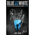 Blue Is the New White: The Best Path to Success No One Told You About-Until Now