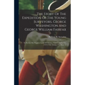The Story Of The Expedition Of The Young Surveyors, George Washington And George William Fairfax: To Survey The Virginia Lands Of Thomas, Sixth Lord F