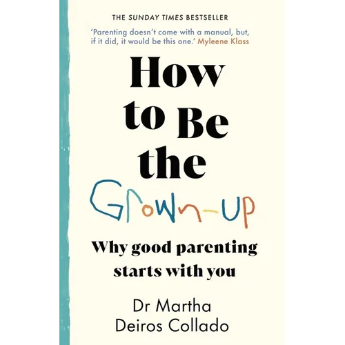 How to Be the Grown-Up: Why Good Parenting Starts with You