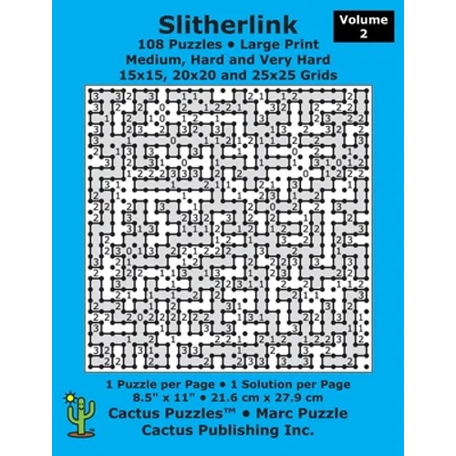Slitherlink - 108 Puzzles; Medium, Hard and Very Hard; Volume 2; Large Print (Cactus Puzzles): 1 puzzle/pg,1 solution/pg; 8.5" x 11"; 21.6 x 27.9 cm;
