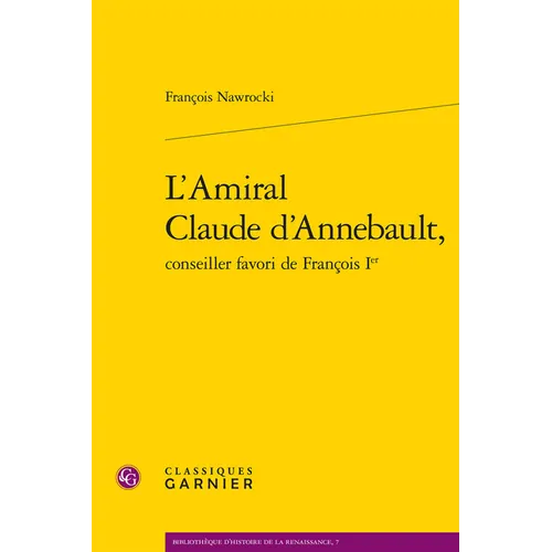 L'Amiral Claude d'Annebault, Conseiller Favori de Francois Ier