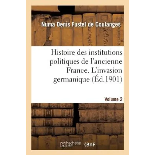 Histoire Des Institutions Politiques de l'Ancienne France Volume 2