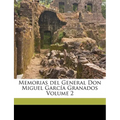 Memorias del General Don Miguel García Granados Volume 2