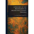 A History of the Boundaries of Arlington County, Virginia