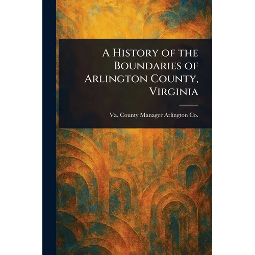 A History of the Boundaries of Arlington County, Virginia