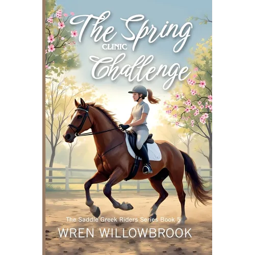 The Spring Clinic Challenge (Young Equestrian Fiction): A Middle Grade Horse Story About Dressage, Jumping, Partnership, Confidence, and Emotional Gro