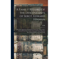 A Family Record of the Descendants of Sergt. Edward Hinman: Who First Appeared at Stratford in Connecticut, About 1650: Collected From State, Colony,