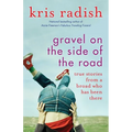 Gravel on the Side of the Road: True Stories from a Broad Who Has Been There