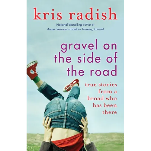 Gravel on the Side of the Road: True Stories from a Broad Who Has Been There