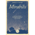 Mirabilis. Cinco Intuiciones Que Han Revolucionado Nuestra Concepción del Universo / Mirabilis. the Story of Astrophysics in Five Revolutions