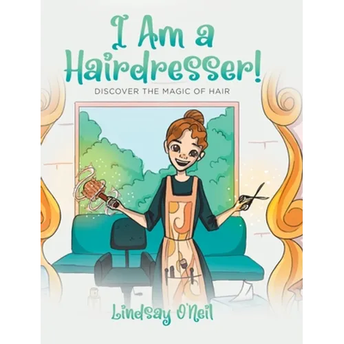 I Am a Hairdresser!: Discover the Magic of Hair