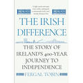 The Irish Difference: The Story of Ireland's 400-Year Journey to Independence