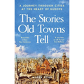 The Stories Old Towns Tell: A Journey Through Cities at the Heart of Europe