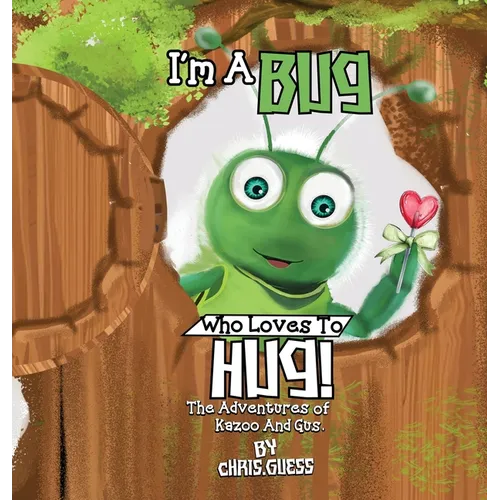 I Am a Bug Who Loves to Hug!: The Adventures of Kazoo And Gus