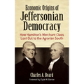 Economic Origins of Jeffersonian Democracy: How Hamilton's Merchant Class Lost Out to the Agrarian South