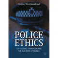 Police Ethics: Cop Culture, Corruption and the Blue Code of Silence