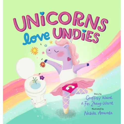 Unicorns Love Undies: A Fun Toilet Potty Training Book for Toddlers and Kids