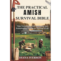 The Practical Amish Survival Bible: Time-Tested Skills, Self-Sufficiency, and Homesteading Wisdom for Thriving Off the Land