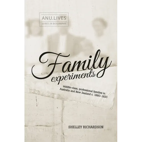 Family Experiments: Middle-class, professional families in Australia and New Zealand c. 1880-1920