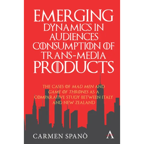Emerging Dynamics in Audiences' Consumption of Trans-Media Products: The Cases of Mad Men and Game of Thrones as a Comparative Study Between Italy and