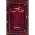 Hodge's Systematic Theology Volume I - Theology Revised