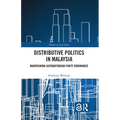 Distributive Politics in Malaysia: Maintaining Authoritarian Party Dominance