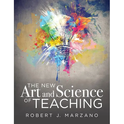 New Art and Science of Teaching: More Than Fifty New Instructional Strategies for Academic Success