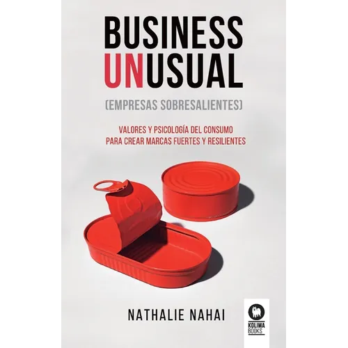 Business Unusual (empresas sobresalientes): Valores y psicología del consumo para crear marcas fuertes y resilientes