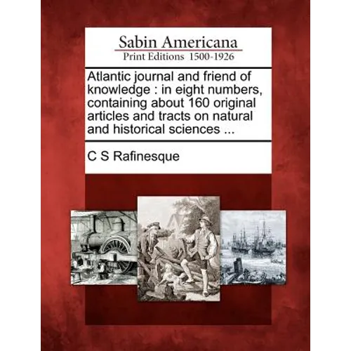 Atlantic Journal and Friend of Knowledge: In Eight Numbers, Containing about 160 Original Articles and Tracts on Natural and Historical Sciences ...