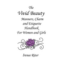 The Vivid Beauty Manners, Charm and Etiquette Handbook for Women and Girls: Complete Original 8.5 x 11 Edition
