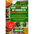 Vegan Type 2 Diabetic Diet Cookbook for Newly Diagnosed: Nourish Plant-Based Recipes with Low Carbohydrates for Pre-diabetes Management and Type-2 Dia