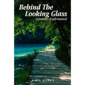 Behind The Looking Glass: A Journey Of Self-Renewal