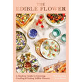 The Edible Flower: A Modern Guide to Growing, Cooking and Eating Edible Flowers