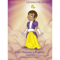 The Princess Leyana Collection: Can I Become A Princess